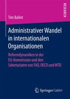 Administrativer Wandel in Internationalen Organisationen: Reformdynamiken in Der Eu-Kommission Und Den Sekretariaten Von Fao, OECD Und Wto 3658159480 Book Cover