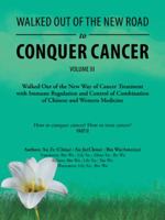 Walked out of the New Road to Conquer Cancer: Walked out of the New Way of Cancer Treatment with Immune Regulation and Control of Combination of Chinese and Western Medicine 1546276890 Book Cover