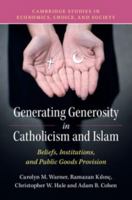 Generating Generosity in Catholicism and Islam: Beliefs, Institutions, and Public Goods Provision 1316501329 Book Cover