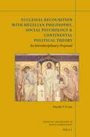 Ecclesial Recognition with Hegelian Philosophy, Social Psychology & Continental Political Theory: An Interdisciplinary Proposal 9004347364 Book Cover