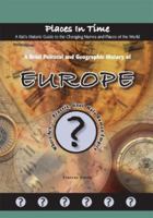 A Brief Political and Geographic History of Europe: Where Are Prussia, Gaul, and the Holy Roman Empire? (Places in Time/a Kid's Historic Guide to the Changing Names & Places of the World) 1584156252 Book Cover