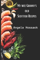 My Wee Granny's Old Scottish Recipes: Plain, delicious and wholesome Scottish fare from my wee granny's table to yours 171814380X Book Cover