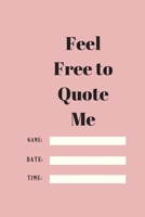 Feel Free to Quote Me: 120 pages notebook with glossy cover .different designs with different colors 1654891584 Book Cover