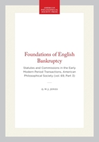 Foundations of English Bankruptcy: Statutes and Commissions in the Early Modern Period Transactions, American Philosophical Society (vol. 69, Part 3) ... of the American Philosophical Society) 1422374955 Book Cover