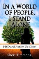 In a World of People, I Stand Alone: PTSD and Autism Up Close 1986799697 Book Cover
