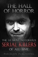 The Hall of Horror: The 10 Most Notorious Serial Killers of All Time B09K1LTQL7 Book Cover