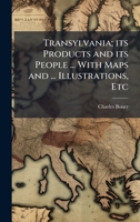 Transylvania; its Products and its People ... With Maps and ... Illustrations, Etc 1024296857 Book Cover