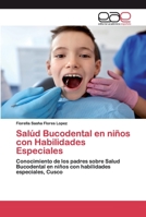 Salúd Bucodental en niños con Habilidades Especiales: Conocimiento de los padres sobre Salud Bucodental en niños con habilidades especiales, Cusco 6139465672 Book Cover