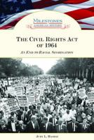 The Civil Rights Act of 1964: An End to Racial Segregation (Milestones in American History) 0791093557 Book Cover