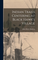 Indian Trails Centering at Black Hawk's Village 1016511833 Book Cover