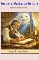 La cara alegre de la luna: Pequeños relatos casuales (Spanish Edition) B0GPJ3992W Book Cover