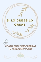 SI LO CREES LO CREAS: CONFIA EN TI Y DESCUBRIRÁS TU VERDADERO PODER B0FQ2BVQCT Book Cover