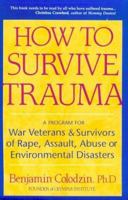 How to Survive Trauma: A Program for War Veterans & Survivors of Rape, Assault, Abuse or Environmental Disasters 0882681192 Book Cover