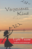 Vergessenes Kind: Gedichte und Erzählungen 3960740301 Book Cover