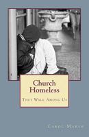 Church Homeless... They Walk Among Us: Spiritual Homelessness In The Body Of Christ Today And What The Church Can Do About It 1456511750 Book Cover