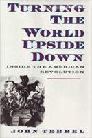 Turning The World Upside Down: Inside the American Revolution 0517589559 Book Cover