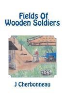 Fields Of Wooden Soldiers 1974525198 Book Cover