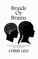 BRAIDS OR BRAINS: Ultimate Secrets for Building Strong Values that Outshines Style B0FMYJ88JJ Book Cover