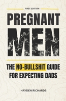 Pregnant Men: The No-Bullshit Guide for First-Time Dads B0H1Z5BSFL Book Cover
