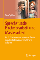 Sprechstunde Bachelorarbeit und Masterarbeit: In 10 Schritten ohne Stress und Zweifel zum Erfolg bei wissenschaftlichen Arbeiten 3658414308 Book Cover