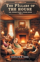 The Pillars of the House Or, Under Wode, Under Rode Vol. I 9363052656 Book Cover
