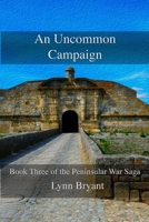 An Uncommon Campaign: Book 3 of the Peninsular War Saga B09X53Y6WT Book Cover