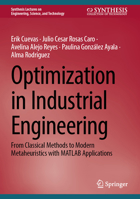 Optimization in Industrial Engineering: From Classical Methods to Modern Metaheuristics with MATLAB Applications (Synthesis Lectures on Engineering, Science, and Technology) 3031740262 Book Cover