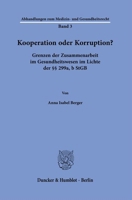 Kooperation Oder Korruption?: Grenzen Der Zusammenarbeit Im Gesundheitswesen Im Lichte Der 299a, B Stgb 3428187776 Book Cover