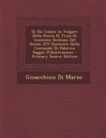 Di Un Codice in Volgare Della Storia Di Troia Di Anonimo Siciliano Del Secolo XIV Esistente Nella Comunale Di Palermo Saggio D'illustrazione 1289996334 Book Cover