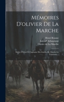 Mémoires D'olivier De La Marche: Maître D'hôtel Et Capitaine Des Gardes De Charles Le Téméraire... 101940423X Book Cover