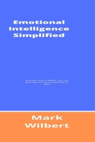 Emotional Intelligence Simplified: Discover How To Better Your Life And Improve Your Social Skills At Work B0932FZ7W7 Book Cover