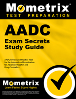 AADC Exam Secrets Study Guide: AADC Review and Practice Test for the International Examination for Advanced Alcohol and Drug Counselors 1516728866 Book Cover