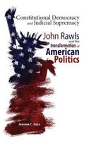 Constitutional Democracy and Judicial Supremacy: John Rawls and the Transformation of American Politics 1604979283 Book Cover