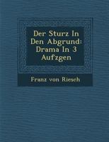 Der Sturz in Den Abgrund: Drama in 3 Aufz Gen 1286922208 Book Cover