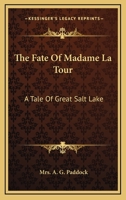 The Fate of Madame La Tour: A Tale of Great Salt Lake 1163472085 Book Cover