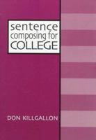 Sentence Composing for College: A Worktext on Sentence Variety and Maturity 0867094478 Book Cover