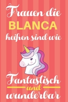 Notizbuch: Frauen Die Blanca Heißen Sind Wie Einhörner (Blankonotizbuch mit Inhaltsverzeichnis und Seitenzahlen zum Selbstgestalten, Softcover) ... Beste Freundin, Oma, Tante (German Edition) 1712456504 Book Cover