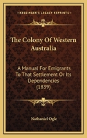 The colony of Western Australia: A manual for emigrants 1839 1165120399 Book Cover