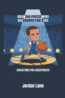 Brandin Podziemski Biography for Kids: Shooting for Greatness B0DZ144ZKP Book Cover