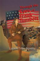 Through the Eyes of Frank Tumbolt: Lunch Time Novels 1984520180 Book Cover