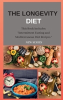 The Longevity Diet New Series: This Book Includes: "Intermittent Fasting and Mediterranean Diet Recipes " 1802262245 Book Cover