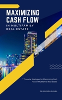 Maximizing Cash Flow in Multifamily Real Estate: 7 Financial Strategies for Maximizing Cash Flow in Multifamily Real Estate B0CR7DHQTY Book Cover