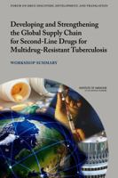 Developing and Strengthening the Global Supply Chain for Second-Line Drugs for Multidrug-Resistant Tuberculosis: Workshop Summary 0309265959 Book Cover