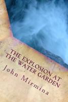 The Explosion at the Water Garden 1499335121 Book Cover