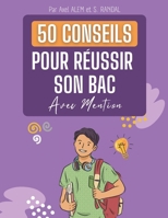 50 conseils pour réussir son bac avec mention: Objectif Baccalauréat - Comment préparer et décrocher votre bac oral ou écrit ou n'importe quel examen avec mention très bien (French Edition) B0CNTQ6M6H Book Cover