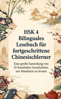 HSK 4 Bilinguales Lesebuch für fortgeschrittene Chinesischlerner: Eine große Sammlung von 25 fesselnden Geschichten, um Mandarin zu lernen (German Edition) B0H25V8KND Book Cover