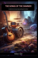 The Songs of the Damned: A collection of unsung Songs waiting for the Music B0DPJYLL94 Book Cover