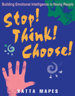 Stop! Think! Choose!: Building Emotional Intelligence in Young People (Book and Poster Set) 1569761094 Book Cover