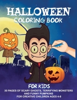 Halloween Coloring Book for Kids: 30 Pages of Scary Ghosts, Terrifying Monsters and Funny Pumpkins for Creative Children Ages 4-8. B08KH97JTN Book Cover
