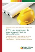 A TPM e as ferramentas de segurança com foco no comportamento: Um estudo sobre a aplicação de técnicas de segurança no comportamento dos trabalhadores e análise de suas anomalias 6139609224 Book Cover